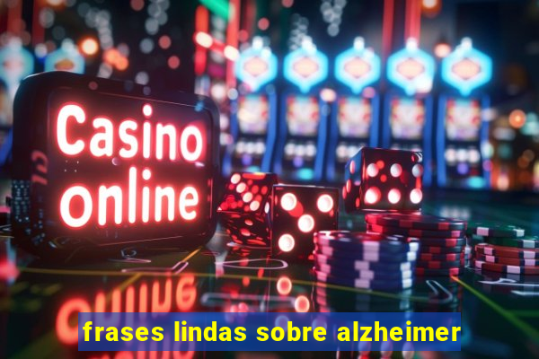 frases lindas sobre alzheimer